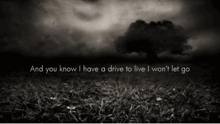 And you know I have a drive to live I won`t let go